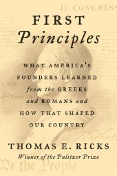 book First Principles: What America's Founders Learned from the Greeks and Romans and How That Shaped Our Country