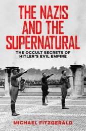 book The Nazis and the Supernatural: The Occult Secrets of Hitler's Evil Empire