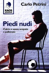 book Piedi nudi. Calcio e sesso, scopate e pallonate