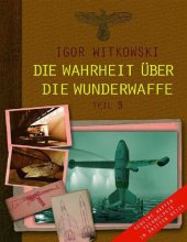 book Die Wahrheit über die Wunderwaffe, Teil 3: Geheime Waffentechnologie im Dritten Reich