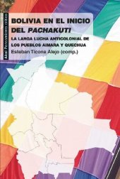 book Bolivia en el inicio del Pachakuti. La larga lucha anticolonial de los pueblos aimara y quechua (Pensamiento crítico) (Spanish Edition)