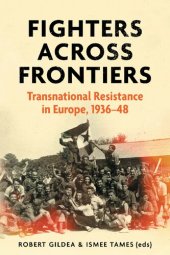 book Fighters Across Frontiers: Transnational Resistance in Europe, 1936-48