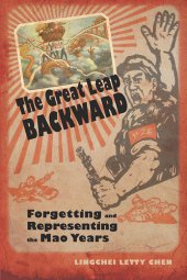 book The Great Leap Backward: Forgetting and Representing the Mao Years