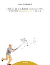 book Cómo el mundo occidental perdió realmente a Dios. Una nueva teoría de la secularización