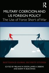 book Military Coercion and US Foreign Policy: The Use of Force Short of War