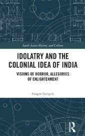 book Idolatry and the Colonial Idea of India: Visions of Horror, Allegories of Enlightenment