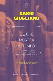 book Ciò che mostra il tempo. Stelio Maria Martini e la visualizzazione della scrittura poetica