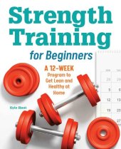 book Strength Training for Beginners: A 12-Week Program to Get Lean and Healthy at Home