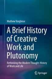 book A Brief History of Creative Work and Plutonomy: Rethinking the Modern Thought-History of Work and Life