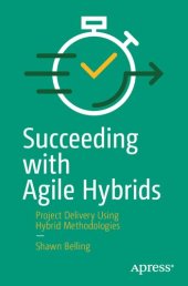 book Succeeding with Agile Hybrids: Project Delivery Using Hybrid Methodologies