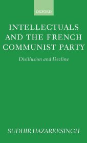 book Intellectuals and the French Communist Party: Disillusion and Decline