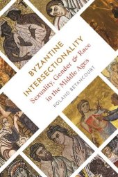 book Byzantine Intersectionality: Sexuality, Gender, and Race in the Middle Ages