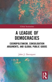 book A League of Democracies: Cosmopolitanism, Consolidation Arguments, and Global Public Goods