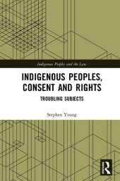 book Indigenous Peoples, Consent and Rights: Troubling Subjects