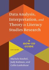 book Data Analysis, Interpretation, and Theory in Literacy Studies Research: A How-To Guide