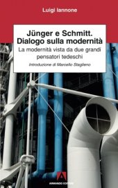 book Jünger e Schmitt. Dialogo sulla modernità. La modernità vista da due grandi pensatori tedeschi