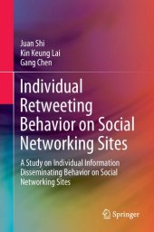 book Individual Retweeting Behavior on Social Networking Sites: A Study on Individual Information Disseminating Behavior on Social Networking Sites