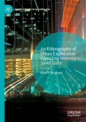 book An Ethnography of Urban Exploration: Unpacking Heterotopic Social Space