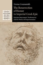 book The Resurrection of Homer in Imperial Greek Epic: Quintus Smyrnaeus' Posthomerica and the Poetics of Impersonation