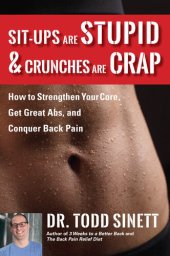 book Sit-ups Are Stupid & Crunches Are Crap: How to Strengthen Your Core, Get Great Abs and Conquer Back Pain