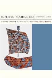 book Imperfect Solidarities: Tagore, Gandhi, Du Bois, and the Global Anglophone