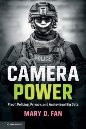 book Camera Power: Proof, Policing, Privacy, And Audiovisual Big Data