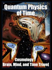 book Quantum Physics of Time:: Cosmology, Brain, Mind, and Time Travel