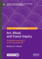 book Art, Ritual, and Trance Inquiry: Arational Learning in an Irrational World