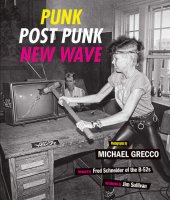 book Punk Post Punk New Wave: Onstage, Backstage, In Your Face, 1978-1991