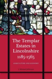 book The Templar Estates in Lincolnshire, 1185-1565: Agriculture and Economy