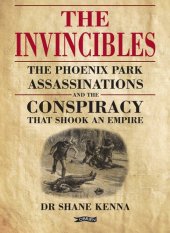 book The Invincibles: The Phoenix Park Assassinations and the Conspiracy that Shook an Empire