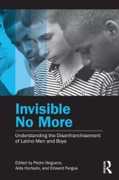 book Invisible No More: Understanding the Disenfranchisement of Latino Men and Boys