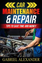 book Car Maintenance & Repair: Tips To Save Time and Money (Car Maintenance Equipment,Car Maintenance Essential Tools,Car Maintenance During Lease,Car Maintenance do it yourself,)