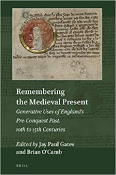 book Remembering the Medieval Present: Generative Uses of Englands Pre-Conquest Past, 10th to 15th Centuries