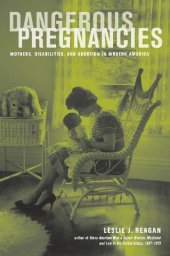 book Dangerous Pregnancies: Mothers, Disabilities, and Abortion in Modern America