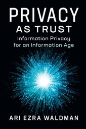 book Privacy As Trust : Information Privacy for an Information Age