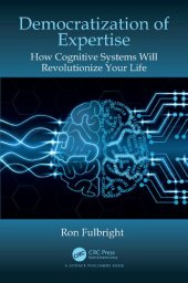 book Democratization of Expertise: How Cognitive Systems Will Revolutionize Your Life