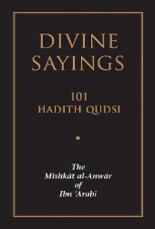 book Divine Sayings: 101 Hadith Qudsi - The Mishkat Al-Anwar of Ibn 'Arabi