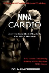 book MMA Cardio: 6 Week 16:8 Fasting Diet and Training, UFC Cardio Conditioning, MMA Fitness, How To Build The MMA Body, Building a MMA Physique, The MMA Workout