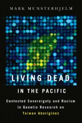 book Living Dead in the Pacific: Racism and Sovereignty in Genetics Research on Taiwan Aborigines