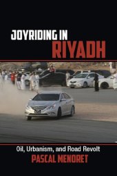 book Joyriding in Riyadh: Oil, Urbanism, and Road Revolt