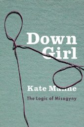 book Down Girl: The Logic of Misogyny