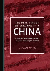 book The Peak Time of Entertainment in China: A Study of the Jiaofang During the Tang Dynasty (618-907 AD)