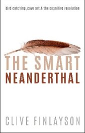 book The Smart Neanderthal: Bird Catching, Cave Art, and the Cognitive Revolution