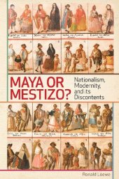 book Maya or Mestizo?: Nationalism, Modernity, and Its Discontents