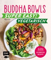 book Buddha Bowls – Super easy! – Vegetarisch: Fix, frisch und gesund - über 50 einfache Rezepte