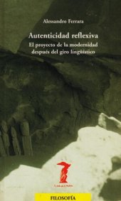 book Autenticidad reflexiva : el proyecto de la modernidad después del giro lingüístico