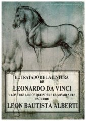 book El tratado de la pintura de Leonarde da Vinci y los tres libros que sobre el mismo arte escribio Leon Bautista Alberti