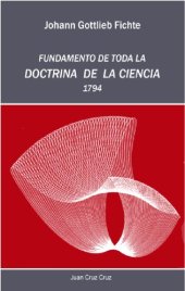 book Johann Gottlieb Fichte: fundamento de toda la doctrina de la ciencia [Texto impreso].