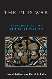 book The Pius War: Responses to the Critics of Pius XII